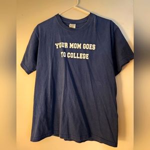 Your Mom Goes to College TShirt